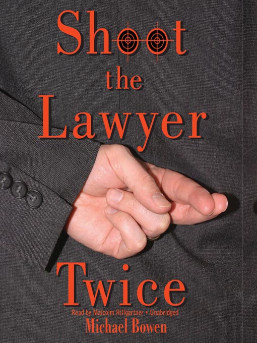 Title details for Shoot the Lawyer Twice by Michael Bowen - Available